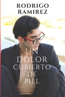 UN DOLOR CUBIERTO DE PIEL (Spanish Edition) B0GZ7MHWSB Book Cover