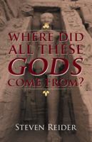 Where Did All These Gods Come From? 1504385357 Book Cover