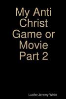 My Anti Christ Game or Movie Part Two 1387649698 Book Cover
