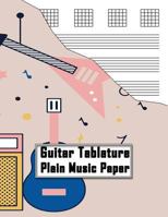 Guitar Tablature Plain Music Paper: Compose and Enjoy Your Own Music! 1798747995 Book Cover