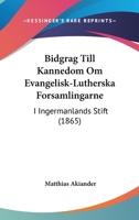 Bidgrag Till Kannedom Om Evangelisk-Lutherska Forsamlingarne: I Ingermanlands Stift (1865) 1160326053 Book Cover