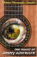 The Music of Jimmy Ojotriste 0996559426 Book Cover