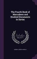 The Fourth Book of Maccabees and Kindred Documents in Syriac 1021795437 Book Cover