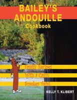 Bailey's Andouille Cookbook: Family Recipes with a Cajun Smokey Twist 1489714871 Book Cover
