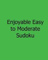 Enjoyable Easy to Moderate Sudoku: Easy to Read, Large Grid Sudoku Puzzles 1482524333 Book Cover