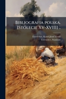 Bibliografia polska. [Stólecie XV-XVIII] .. 1174556528 Book Cover