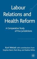 Labour Relations and Health Reform: A Comparative Study of Five Jurisdictions 1403998655 Book Cover