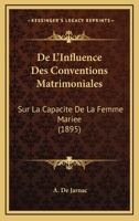 De L'Influence Des Conventions Matrimoniales: Sur La Capacite De La Femme Mariee (1895) 1166764982 Book Cover