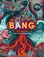 Bang: The Wild Wonders of Earth?s Phenomena 0500653348 Book Cover