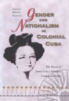 Gender and Nationalism in Colonial Cuba: The Travels of Santa Cruz Y Montalvo, Condesa De Merlin 0826512992 Book Cover