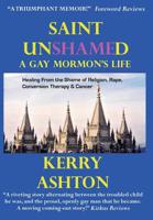 Saint Unshamed: A Gay Mormon's Life: Healing from the Shame of Religion, Rape, Conversion Therapy & Cancer 0578414147 Book Cover