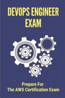 DevOps Engineer Exam: Prepare For The AWS Certification Exam: Questions To Pass The Aws Exam B099C5FYLT Book Cover