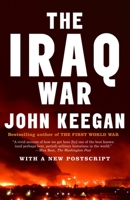 The Iraq War: The Military Offensive, from Victory in 21 Days to the Insurgent Aftermath 1400079209 Book Cover