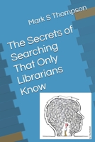 The Secrets of Searching That Only Librarians Know B08F6MVCMP Book Cover