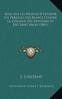 Essai Sur Les Moyens D'Extirper Les Prejuges Des Blancs Contre La Couleur Des Africains Et Des Sang Meles (1841) 2013362056 Book Cover