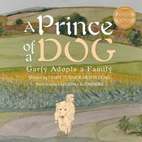 A Prince of a Dog: Garfy Adopts a Family 148082349X Book Cover