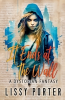It Ends at The Wall 1917374887 Book Cover