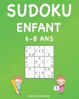 Sudoku Enfant 6-8 ans: 200 Sudokus pour enfants de 6 � 8 ans - Entra�ne la M�moire et la Logique B086Y6HQ7Q Book Cover