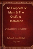 The Prophets of Islam and The Khulfa-e-Rashideen (Muslim Legacy Series) B0FNX8CL9V Book Cover