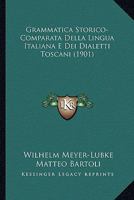 Grammatica Storico-Comparata Della Lingua Italiana E Dei Dialetti Toscani (1901) 1148310932 Book Cover
