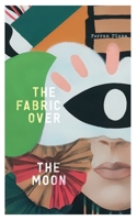 The Fabric Over The Moon: 28 short stories from unlikely heroes B09HFXX87W Book Cover