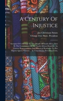A Century of Injustice: Synopsis of a Message to the People of South-Africa, Sent by the Government of the South-African Republic. an Earnest Representation and Historical Reminder to Her Majesty Quee 1297990366 Book Cover