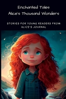 Enchanted Tales: Alice's Thousand Wonders: Stories for Young Readers from Alice's Journal B0BW2SL876 Book Cover