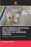 Inteligência Artificial No Diagnóstico Precoce de Doenças Animais (Portuguese Edition) 620954360X Book Cover