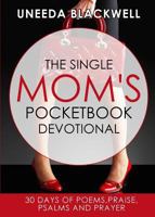 The Single Mom's Pocketbook Devotional: 30 Days of Poems, Praise, Psalms and Prayer 0692875107 Book Cover