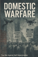 DOMESTIC WARFARE: THE WAR AGAINST SELF DETERMINATION B0F8JHXX4T Book Cover
