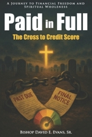 Paid in Full: The Cross to Credit Score: A Journey to Financial Freedom and Spiritual Wholeness B0F7B48KV1 Book Cover
