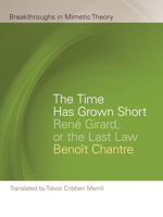The Time Has Grown Short: René Girard, or the Last Law 1611864267 Book Cover