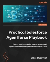 Practical Salesforce Agentforce Playbook: Design, build, and deploy enterprise-grade AI agents with Salesforce Agentforce and Data Cloud 1806389231 Book Cover