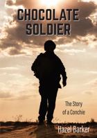 Chocolate Soldier: The Story of a Conchie 1925139867 Book Cover