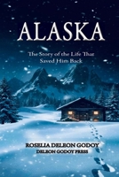Alaska: The Story of the Life That Saved Him Back 110547349X Book Cover