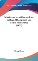 Schleiermacher's Glaubenslehre In Ihrer Abhangigkeit Von Seiner Philosophie (1877) 1167471040 Book Cover