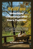 Still Us: Rebuilding Connection After Years Together: A Guide to Healing Distance, Deepening Love, and Growing as Partners Through Every Season B0FK2NN221 Book Cover
