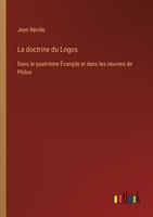 La doctrine du Logos: Dans le quatrième Évangile et dans les oeuvres de Philon 3385021782 Book Cover