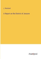 A Report on the District of Jessore 3368129767 Book Cover