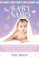 Baby Names: Enjoy Finding The Perfect Name For Your Baby Through The Most Complete And Simple Baby Names Guide With Special Meanings 0648557642 Book Cover