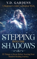 Stepping Into The Shadows: A Beginner's Guide to Shadow Work: 33 Things To Know Before Starting Your Shadow Healing Journey B0CSR62TSL Book Cover