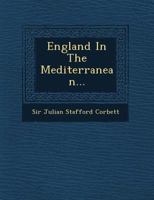 England in the Mediterranean: A Study of the Rise and Influence of British Power within the Straits, 1603–1713 1014730244 Book Cover