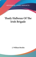 Thady Halloran Of The Irish Brigade 1163235202 Book Cover