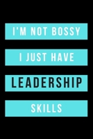 I'm Not Bossy...I Just Have Leadership Skills: OFFICE/ HOME FUNNY GAG JOURNAL: Best Office Gift for Coworkers, Colleagues, Subordinates, Boss/Gag Gift for Family, Special Ones: 6x9 inches 120 line pag 1676169245 Book Cover