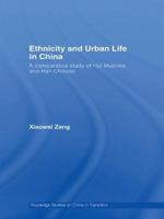 Ethnicity and Urban Life in China: A Comparative Study of Hui Muslims and Han Chinese (Routledge Studies on China in Transition ) 0415421209 Book Cover
