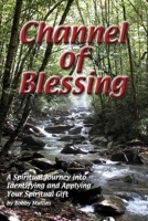 Channel of Blessing: A Spiritual Journey into Identifying and Applying Your Spiritual Gift 1930285035 Book Cover