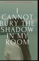 I Cannot Bury the Shadow In My Room 1034554271 Book Cover