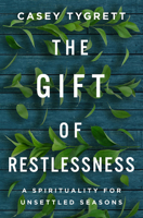 The Gift of Restlessness: A Spirituality for Unsettled Seasons 1506483569 Book Cover