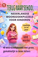 TERUG NAAR SCHOOL WOORDZOEKPUZZELS VOOR KINDEREN: 600+ Woorden | 40 Nederlandse Woordzoekpuzzels | Leeftijd 9–14 Jaar | Gemakkelijk Te Lezen Letters B0GWLP4C9V Book Cover