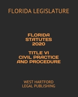 Florida Statutes 2020 Title VI Civil Practice and Procedure: West Hartford Legal Publishing 1651672326 Book Cover